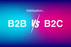 Fidélisation B2B vs B2C