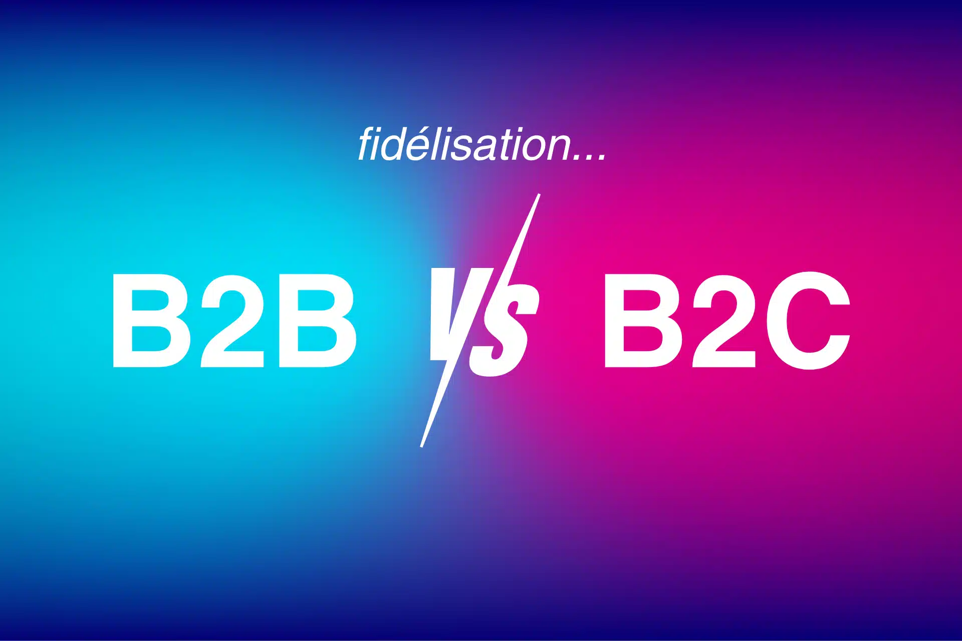 Fidélisation B2B vs B2C